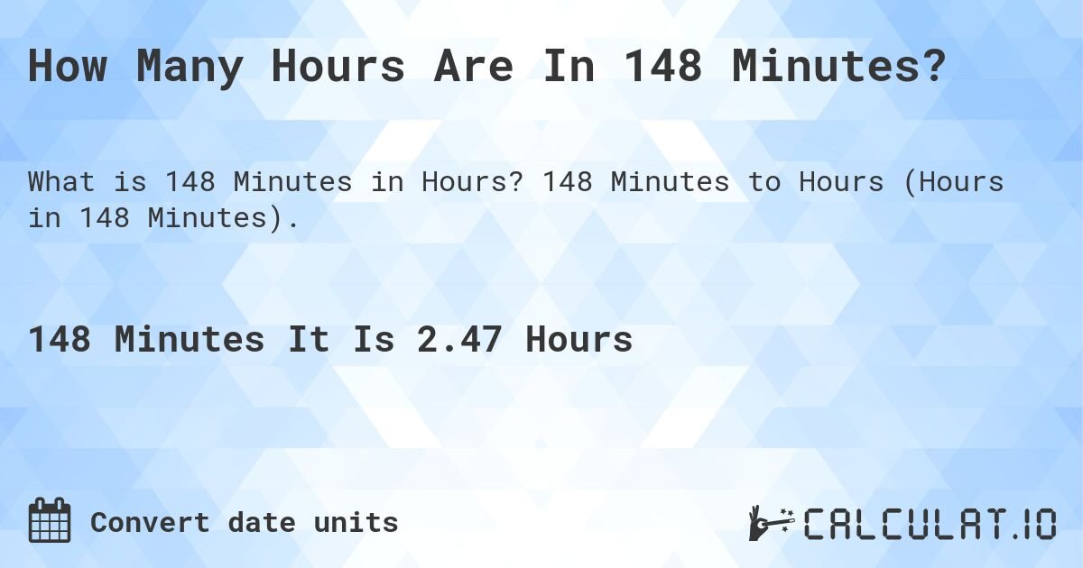 Discovering The Duration: How Long Is 148 Minutes?