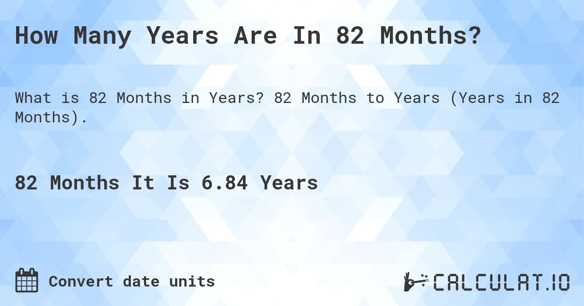 Calculate How Many Years Is 82 Months – A Simple Guide