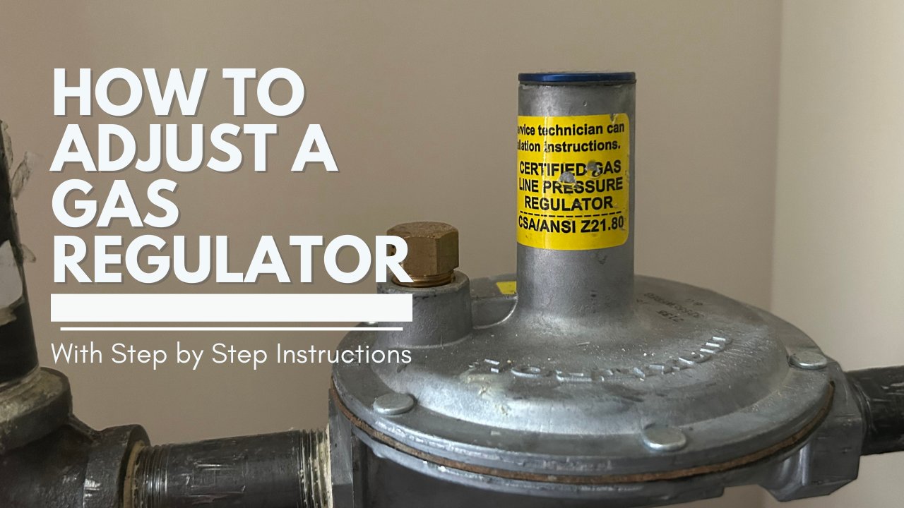Ultimate Guide: How To Adjust Propane Regulator